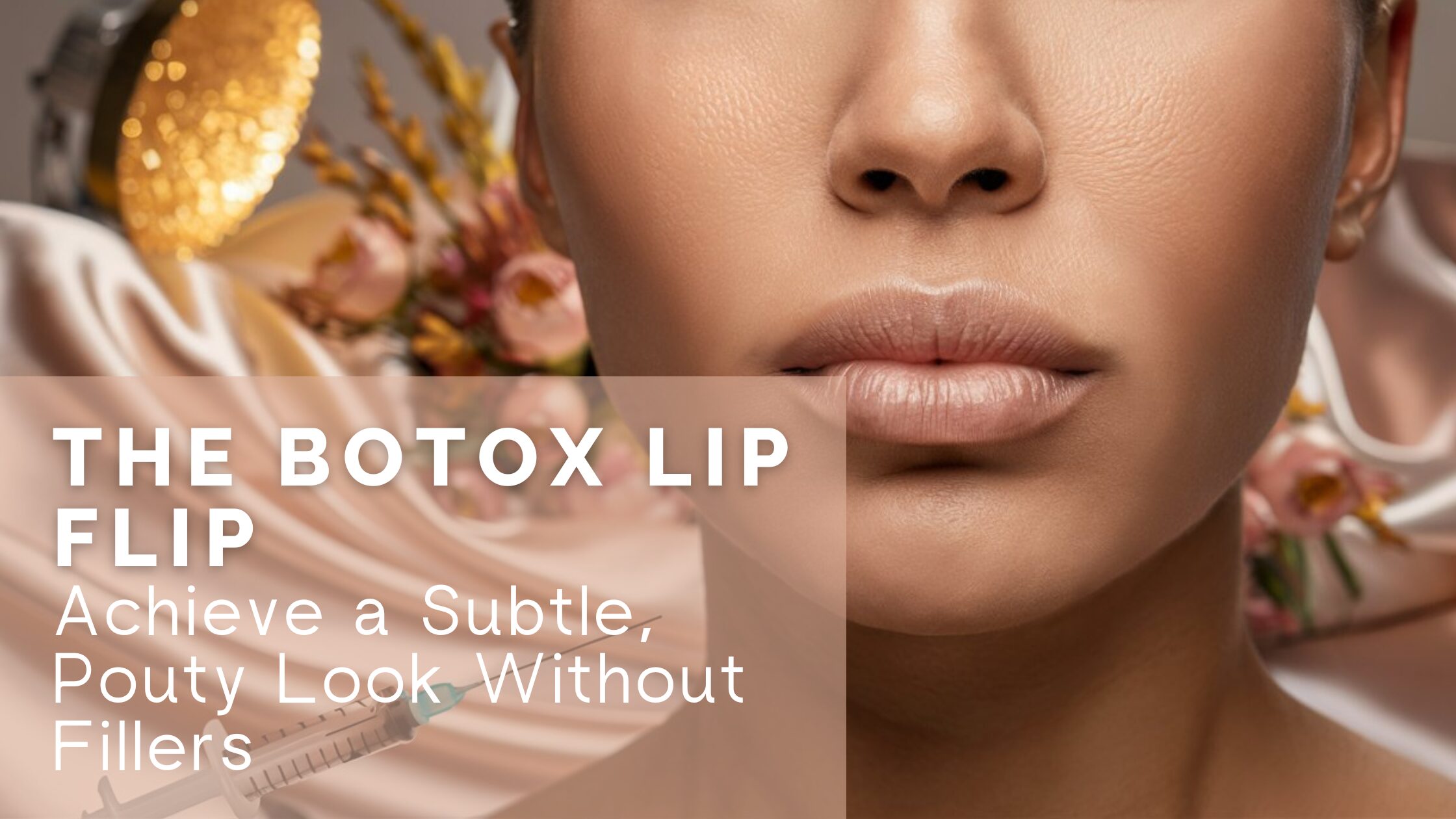 The Botox Lip Flip: Achieve a Subtle, Pouty Look Without Fillers