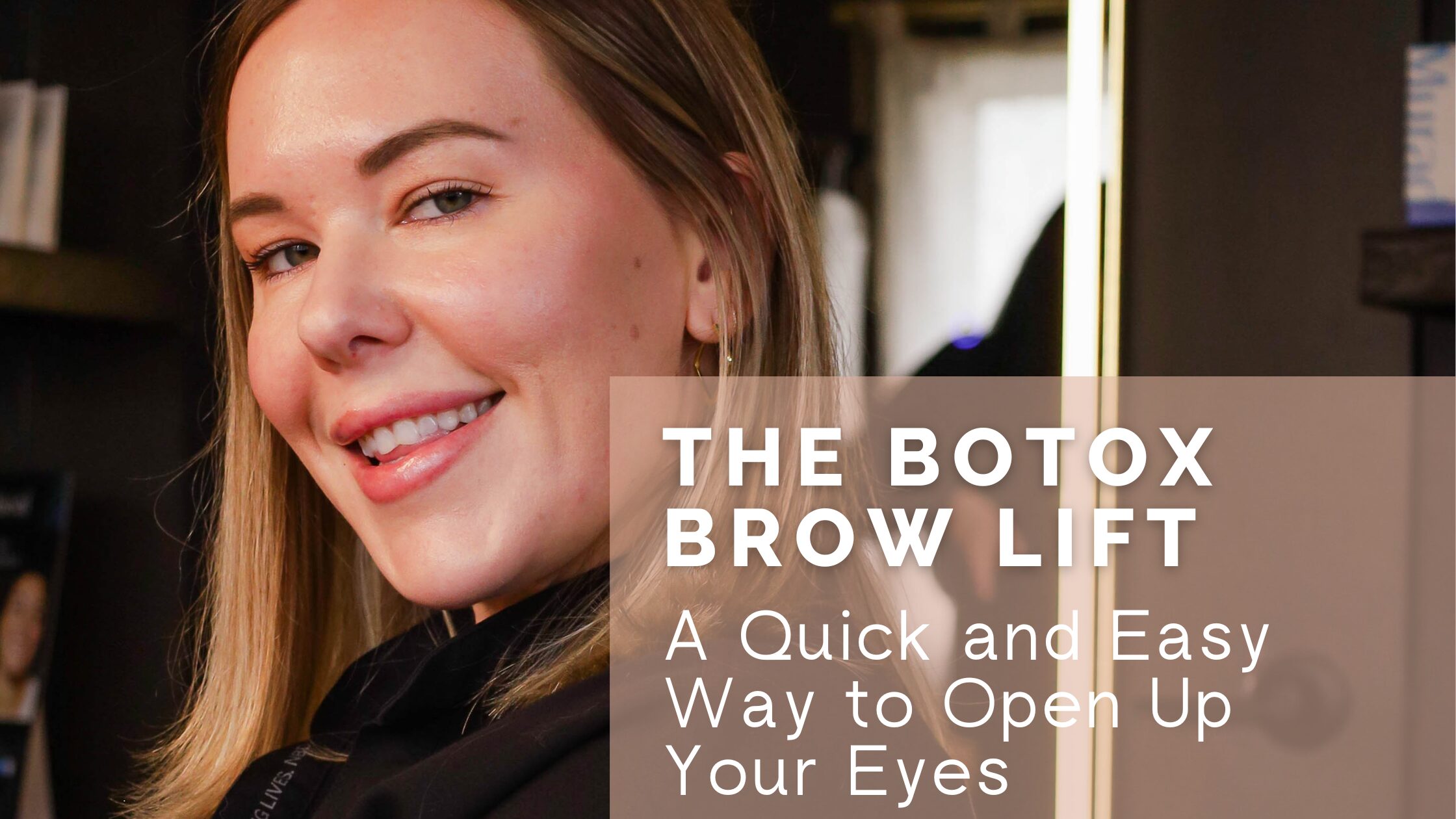 The Botox Brow Lift: A Quick and Easy Way to Open Up Your Eyes